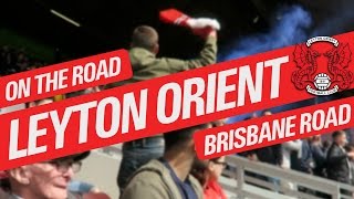 On The Road  LEYTON ORIENT  BRISBANE ROAD [upl. by Eniamzaj]