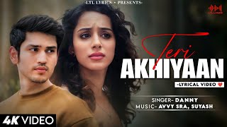 Teri Akhiyaan LYRICS Danny  Avvy Sra  Satvik Sankhyan Sargun Kaur Luthra Sagar Harsh Kargeti [upl. by Ecnarwal]