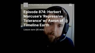 Episode 874 Herbert Marcuses Repressive Tolerance Pt 1 w Aaron of Timeline Earth  LINKS BELOW [upl. by Hcir108]