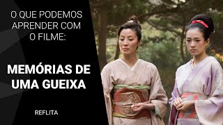 O que podemos aprender com o filme Memórias de Uma Gueixa [upl. by Virgin994]