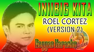 KARAOKE IINIIBIG KITA ROEL CORTEZ REGGAE VERSION 2 [upl. by Holcman]