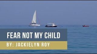 Fear Not My Child │ By Jackielyn Roy [upl. by Ahsrat]