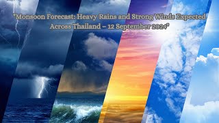 Monsoon Forecast Heavy Rains and Strong Winds Expected Across Thailand – 12 September 2024 [upl. by Nile]