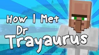 HOW I MET DR TRAYAURUS  Minecraft [upl. by Lorrimor]