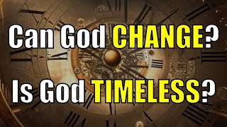 Are Immutability and Timelessness Biblical Attributes of God [upl. by Lanna]