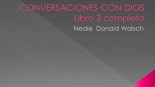 CONVERSACIONES CON DIOS LIBRO 3 COMPLETO AUDIOLIBRO [upl. by Henrique]