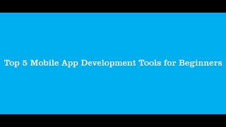 Top 5 Mobile Development Tools for Beginners [upl. by Seitz222]