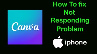 Fix Canva App Not Responding Problem on Ios  iPhone [upl. by Masha]