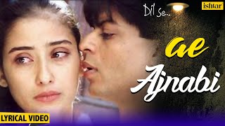 Ae Ajnabi Lyrical Song  Dil Se  Shahrukh Khan Manisha Koirala  Udit Narayan  90s Hindi Songs [upl. by Bubalo]