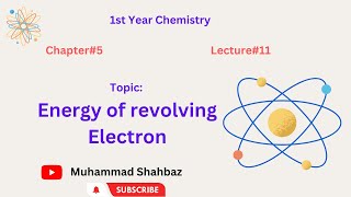 Energy of revolving Electron  1st Year Chemistry  Chapter5  Lecture11 [upl. by Nitsirc]