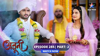 EP285 Part 2  Ajooni  Ajooni ko milee ghar ki chaabhiyaan  अजूनी starbharat [upl. by Ettelrac]