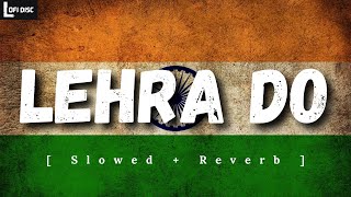 Lehra Do Slowed  Reverb  Arijit Singh  83  Lofi Disc  Independence Day Special  Lofi Music [upl. by Notreb559]