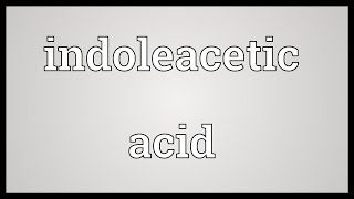 Indoleacetic acid Meaning [upl. by Aicelav796]