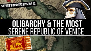 Oligarchy In The Most Serene Republic of Venice  Saturns Bankers Part 2 [upl. by Delanty]