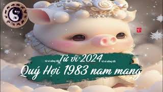 Tử vi tuổi Quý Hợi 1983 nam mạng năm 2024 [upl. by Yawnoc629]