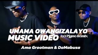 Ama Grootman × DaMabusa  Umama Owangizalayo 20 Piano Remix  Official Music Video [upl. by Alejna]