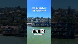 visiting Sausalito from San Francisco by ferry easy halfday travel guide sausalito bayarea [upl. by Laing254]