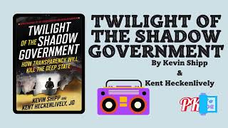 Twilight of the Shadow Government by Kevin Shipp amp Kent Heckenlively Audiobook [upl. by Kyriako]