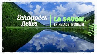 La Savoie entre lac et montagne  Échappées belles [upl. by Hamehseer922]