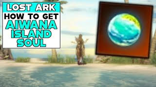 LOST ARK How To Get AIWANA ISLAND SOUL [upl. by Etnuad26]