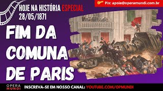 28 de maio de 1871  Comuna de Paris é encerrada pelo Exército francês  Hoje na História ESPECIAL [upl. by Sheehan]