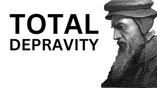 Total Depravity  A Biblical amp Historical Review Definition amp Criticism [upl. by Nannoc862]