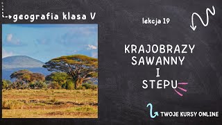 Geografia klasa 5 Lekcja 19  Krajobrazy sawanny i stepu [upl. by Vigor]