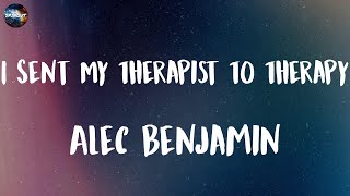 Alec Benjamin  I Sent My Therapist To Therapy Lyrics [upl. by Aimil2]