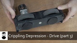 Crippling Depression  Part 3 Drive System [upl. by Harvard]