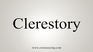 How To Say Clerestory [upl. by Cynthy10]