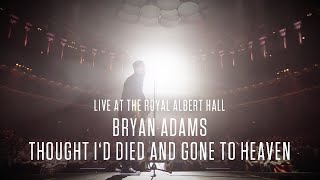 Bryan Adams  Thought Id Died And Gone To Heaven Live At The Royal Albert Hall [upl. by Aibsel539]