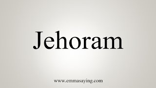 How To Say Jehoram [upl. by Eyahc]