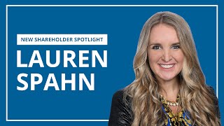 Lauren Spahn  New Shareholder Spotlight [upl. by Eeresed]