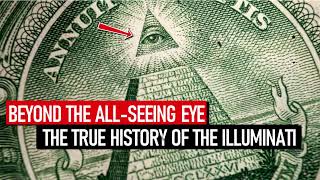 Beyond the AllSeeing Eye The True History of the Illuminati [upl. by Kolb]