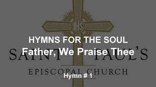 Hymns for the Soul Father We Praise Thee Hymn  1 [upl. by Nnylirret]