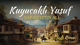 KUYUCAKLI YUSUF  SABAHATTİN ALİ Sesli roman tek parça [upl. by Radbun335]