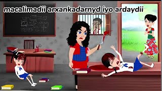 Sheeko gaabanmacalimadii arxankadarnyd iyo ardaydii [upl. by Nyltac]