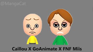 Every CAILLOU X GOANIMATE X FRIDAY NIGHT FUNKIN MII I MADE [upl. by Fania434]