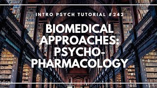 Biomedical Approaches Psychopharmacology Intro Psych Tutorial 242 [upl. by Rapsac246]