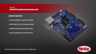 Atmel SAM E70 Xplained Evaluation Kit  DigiKey Daily [upl. by Drake845]