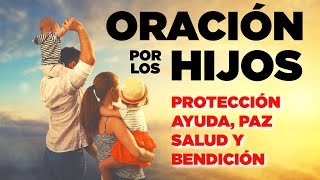 ORACION POR LOS HIJOS PARA PROTECCION AYUDA PAZ SALUD Y BENDICIÓN [upl. by Averell]