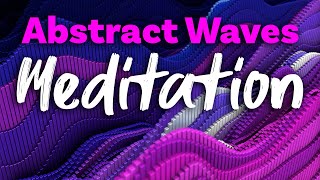 Piano and Abstract Wave 30 Minute Meditation [upl. by Ayotan735]