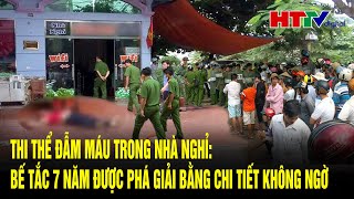 Thi thể đẫm máu trong nhà nghỉ Bế tắc 7 năm được phá giải bằng chi tiết không ngờ  Hà Tĩnh TV [upl. by Boak]