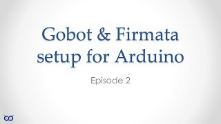 glang gobot firmata arduino Gobot and Firmata setup for Arduino  Ep 2 [upl. by Ardnua702]