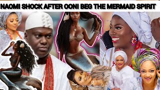 NAOMI SHOCK AFTER OONI OF IFE BEG THE MERMAID SPIRIT TO FREE NAOMI amp HIM [upl. by Adyeren]