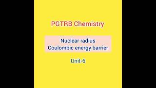 Nuclear radius and coulombic energy barrier PG TRB Chemistry unit6 [upl. by Ainiger]