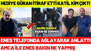 Narinin Katili Bakın Kim Çıktı Hediye Güran İtiraf Etti Enes Ve Salim Güranın Yalanları Çıktı [upl. by Nguyen]