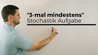 3 mal mindestensAufgabe Stochastik Wahrscheinlichkeitsrechnung  Mathe by Daniel Jung [upl. by Bullion305]