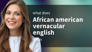 African american vernacular english  definition of AFRICAN AMERICAN VERNACULAR ENGLISH [upl. by Ridglea]