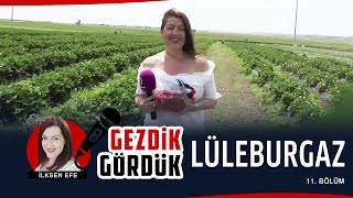 İlksen Efe ile Gezdik Gördük 11 Bölüm  Lüleburgaz [upl. by Donovan]